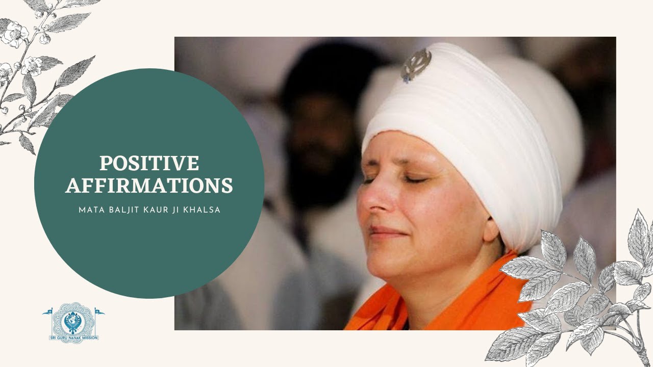 Positive Affirmations | Mata Baljit Kaur ji Khalsa | Sri Guru Nanak Mission