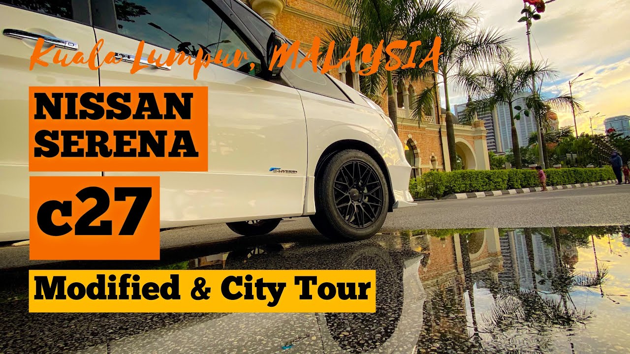My Nissan Serena c27 - Modification & City Tour : Modified Serena c27 | Kuala Lumpur, Malaysia |