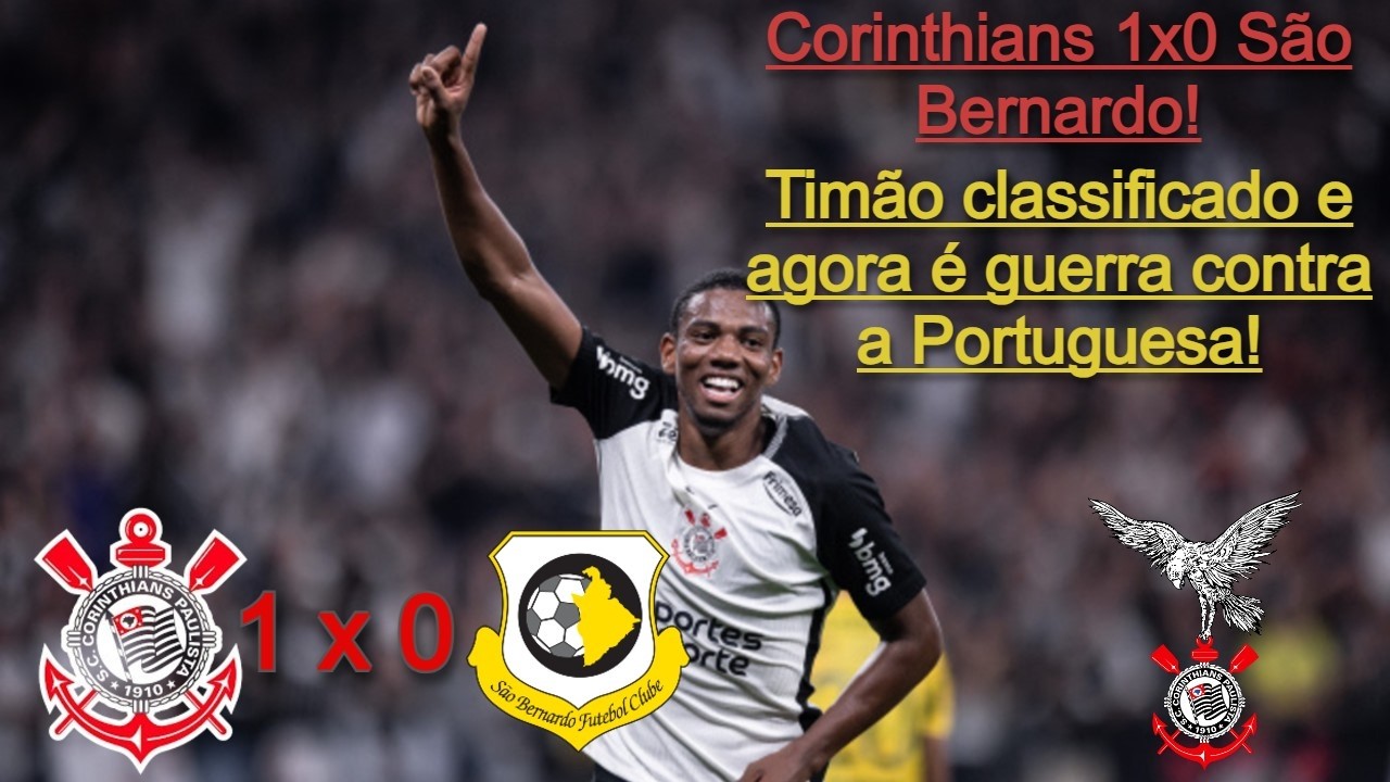 Corinthians 1x0 São Bernardo! Timão classificado e agora é guerra contra a Portuguesa!
