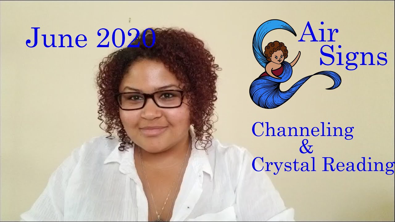 June 2020 Channelings & Crystal Readings: Air Signs (Gemini, Libra, Aquarius)