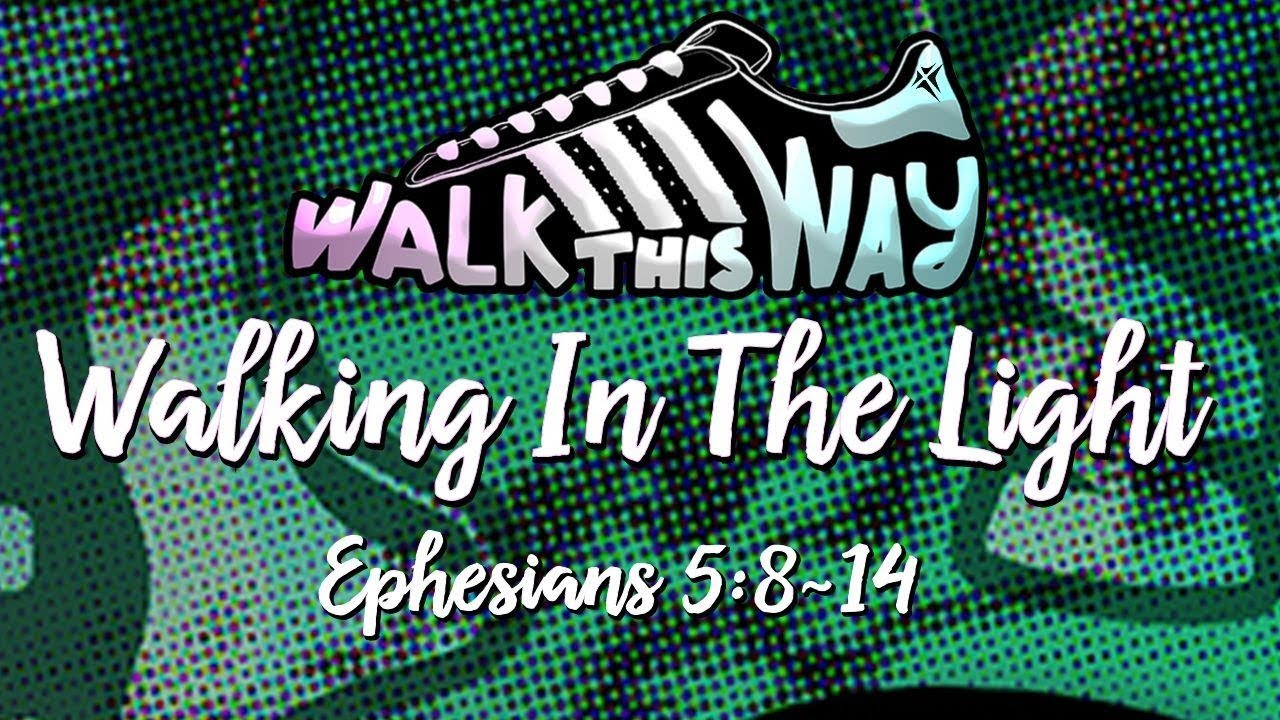 Walking In The Light (Ephesians 5:8-14)
