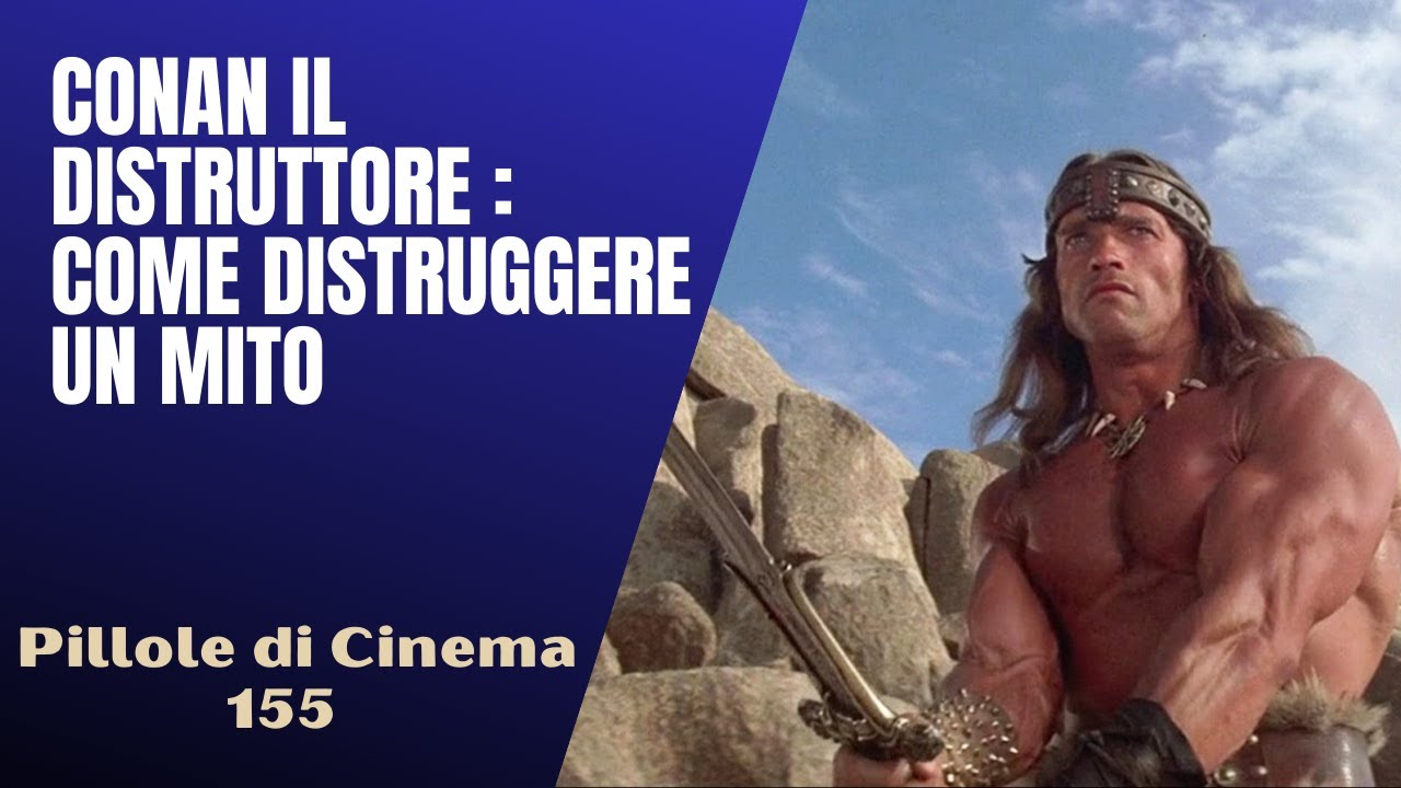 155 - Conan il distruttore : come distruggere un mito [Pillole di Cinema & Serie TV]