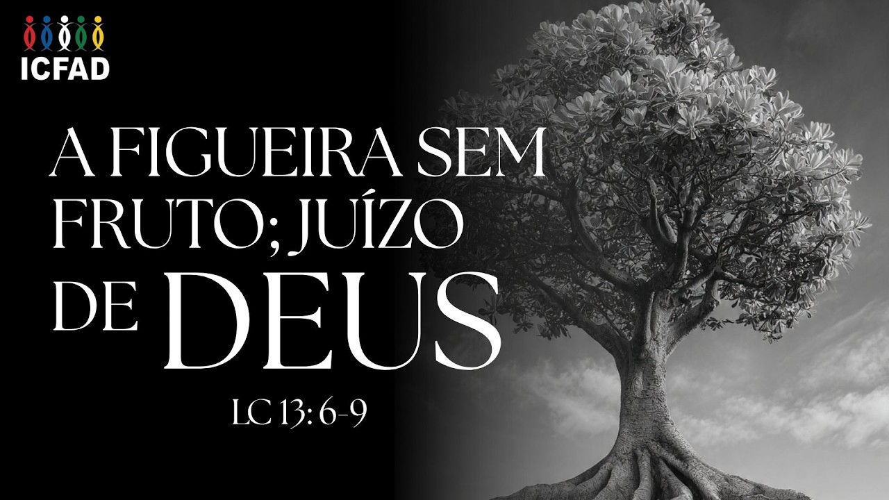 A figueira sem fruto, juízo de Deus  - Lc 13: 6-9 08/03/2026