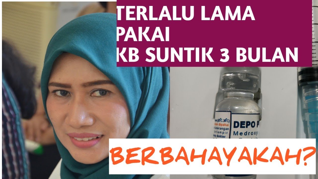 BAHAYA TERLALU LAMA MENGGUNAKAN KB SUNTIK 3 BULANAN