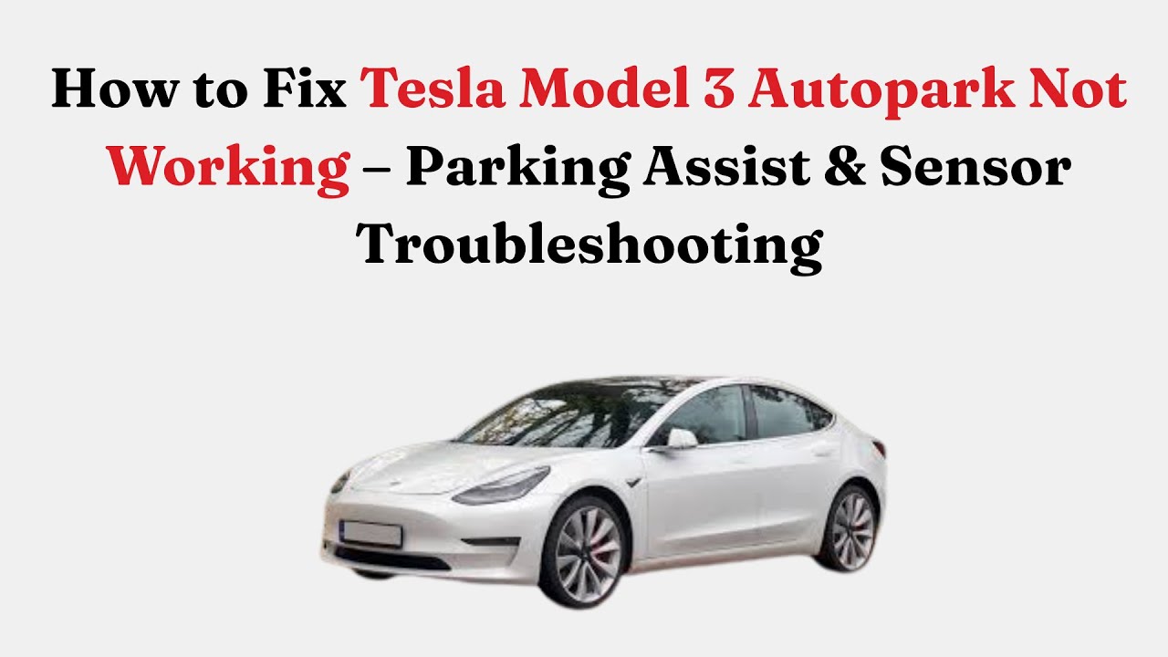 Как исправить неработающую функцию автопарковки в Tesla Model 3 — поиск и устранение неисправност...