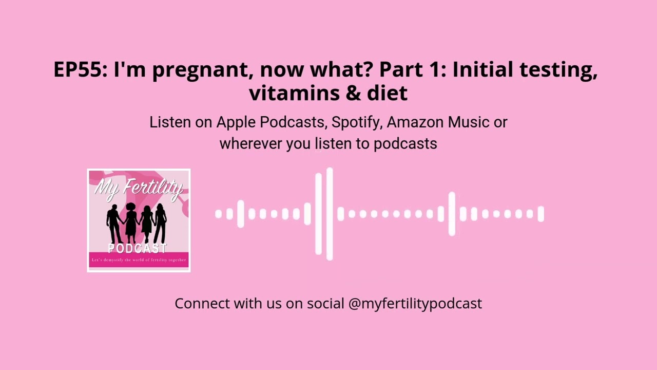 My Fertility Podcast, EP55: I'm pregnant, now what? Part 1: Initial testing, vitamins & diet