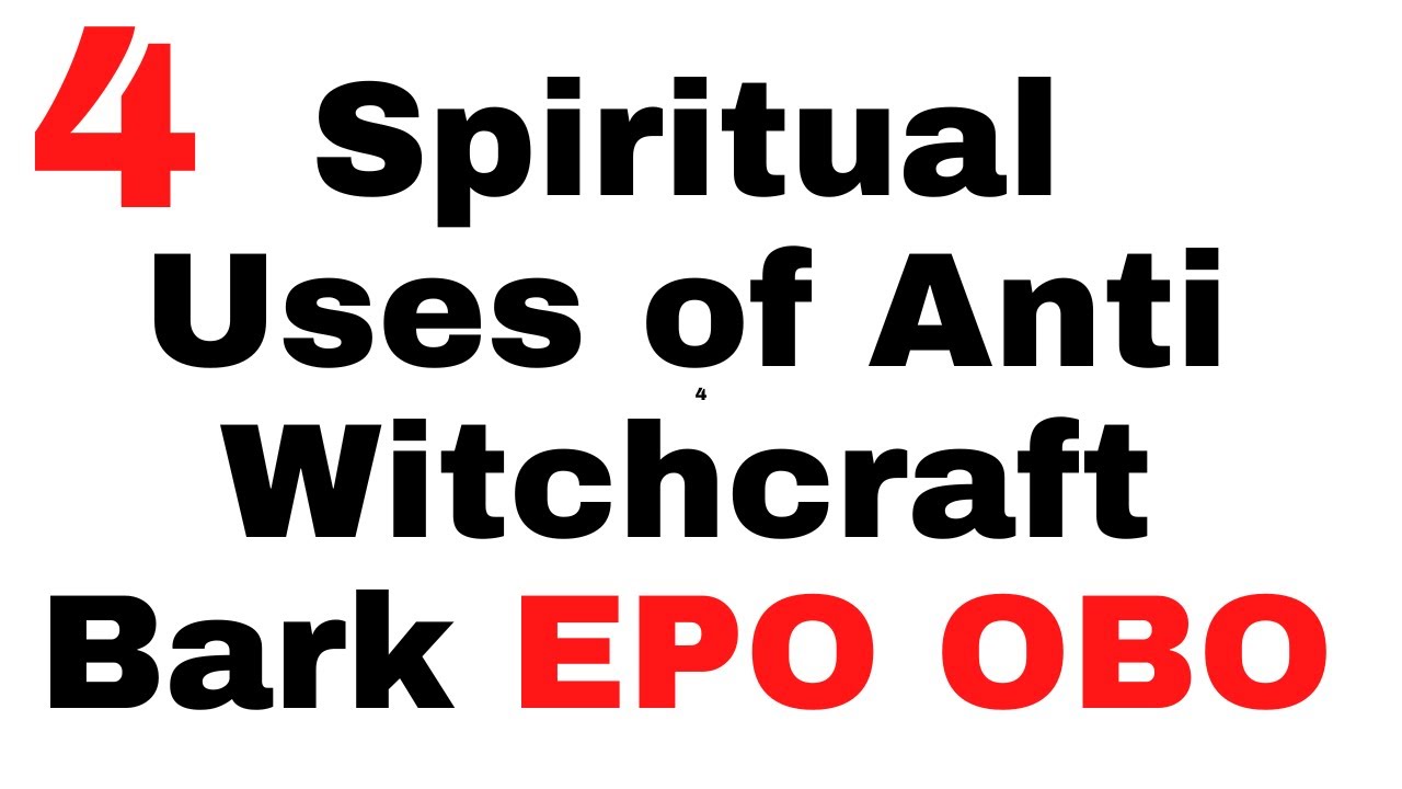 4 Spiritual Uses of Anti witchcraft bark EPO OBO