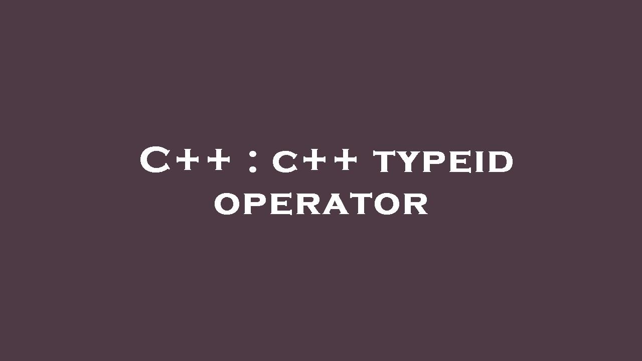 C++ : c++ typeid operator