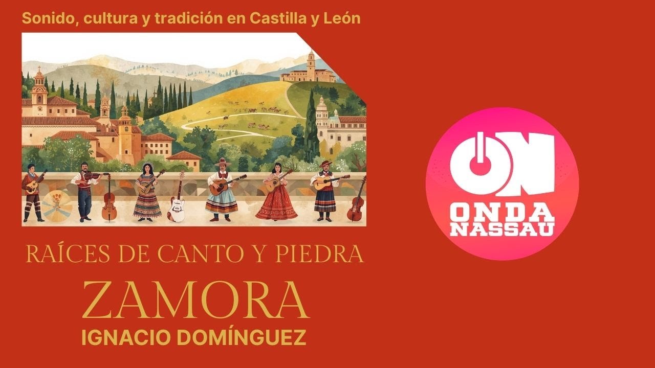ZAMORA I RAÍCES DE CANTO Y PIEDRA I ONDA NASSAU