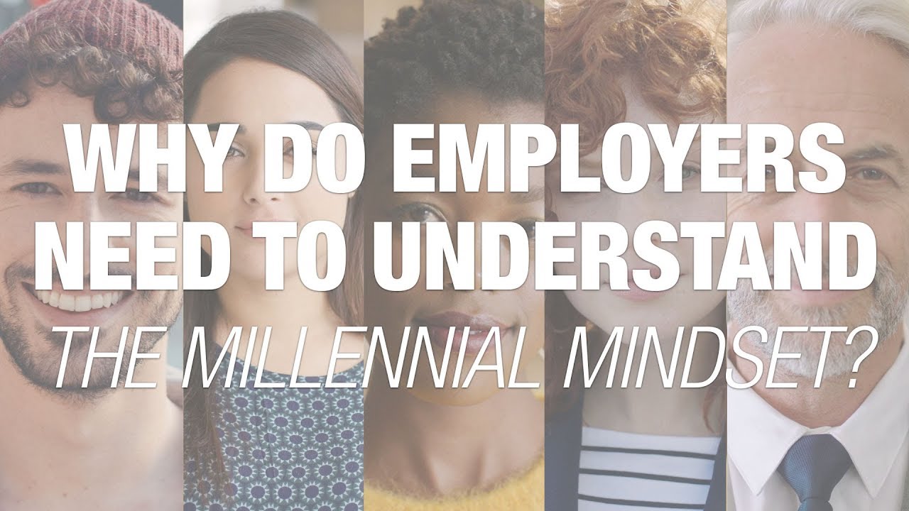 Why do employers need to understand the millennial mindset?