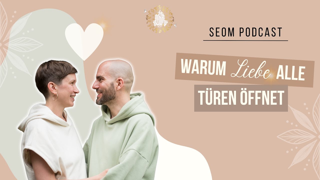 Warum LIEBE alle Türen öffnet - SEOM - Podcast #106