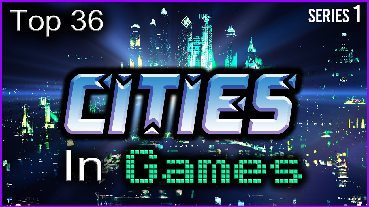 Top 36 - Cities In Games - (500K Sub Special)