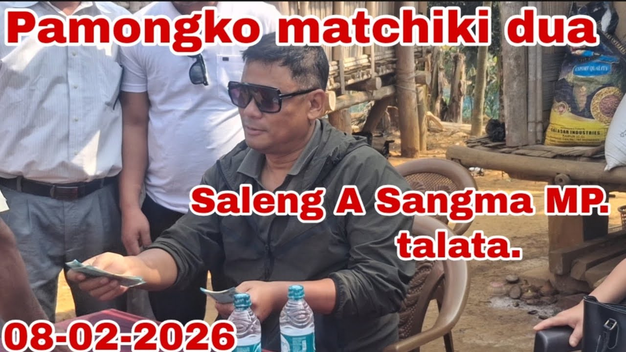 Pamongko matchu kii dua, Saleng A Sangma talata/8 February 2026