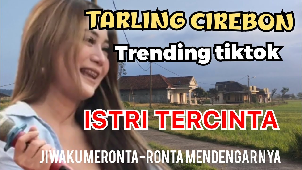 Lagu tarling Cirebonan trending tiktok istri tercinta 