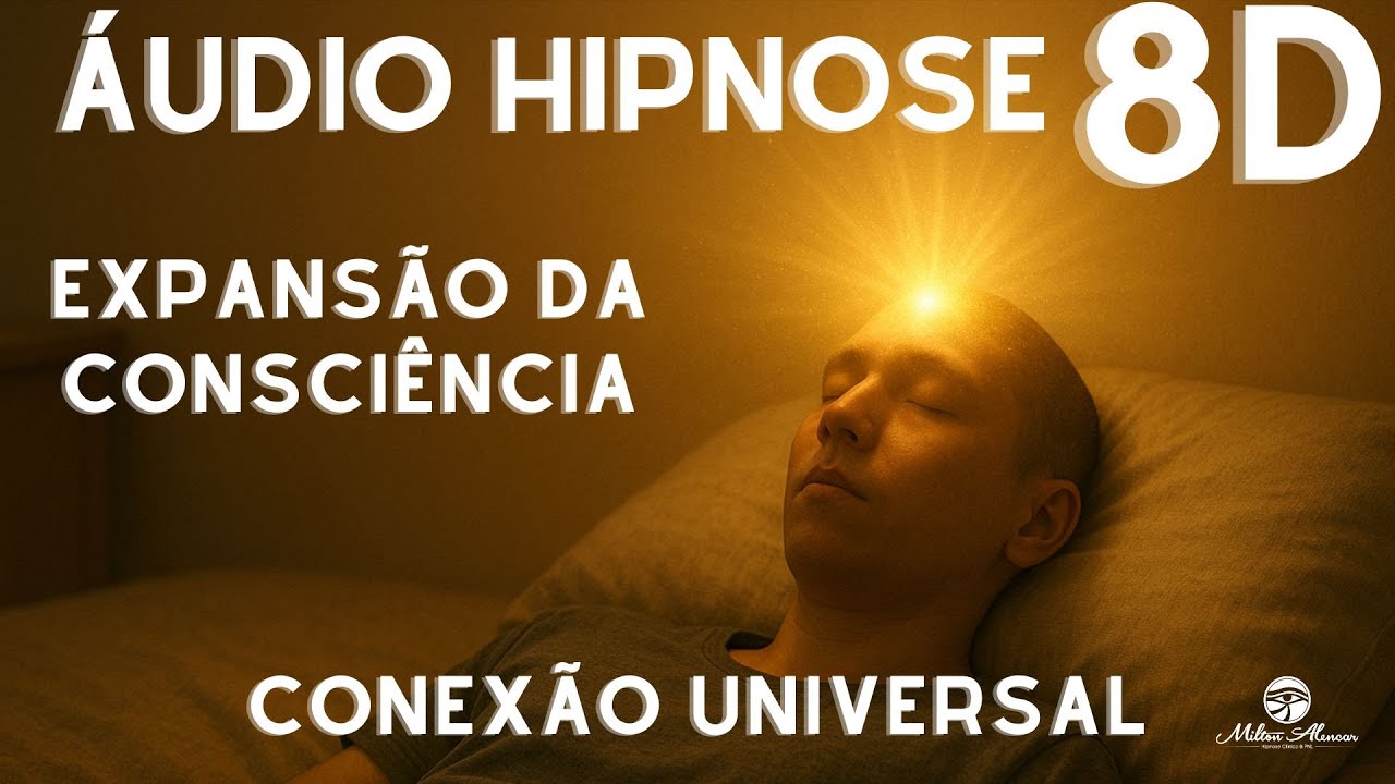 🔴&Aacute;UDIO HIPNOSE 8D🎧 - Expans&atilde;o da Consci&ecirc;ncia - Conex&atilde;o Universal - Milton Alencar.
