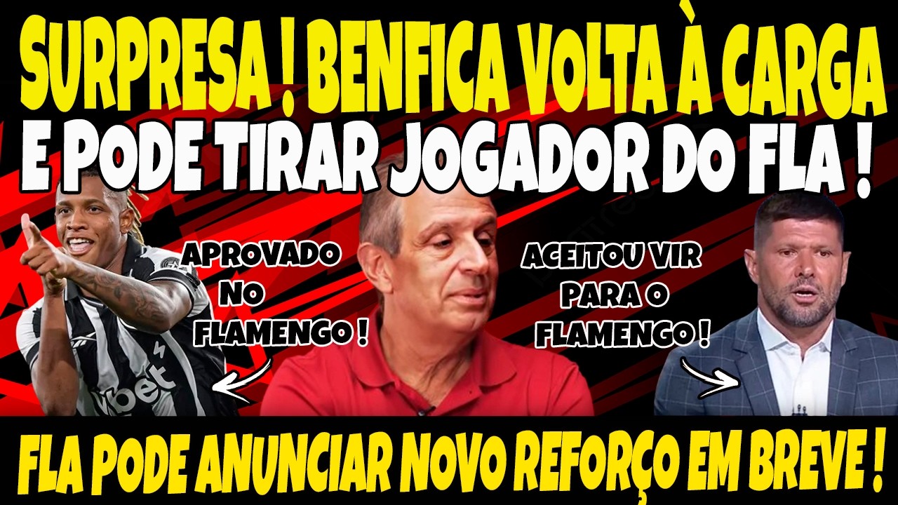 SURPRESA! BENFICA VOLTA À CARGA E PODE TIRAR JOGADOR DO FLA COM NOVA PROPOSTA! NOVO REFORÇO A VISTA