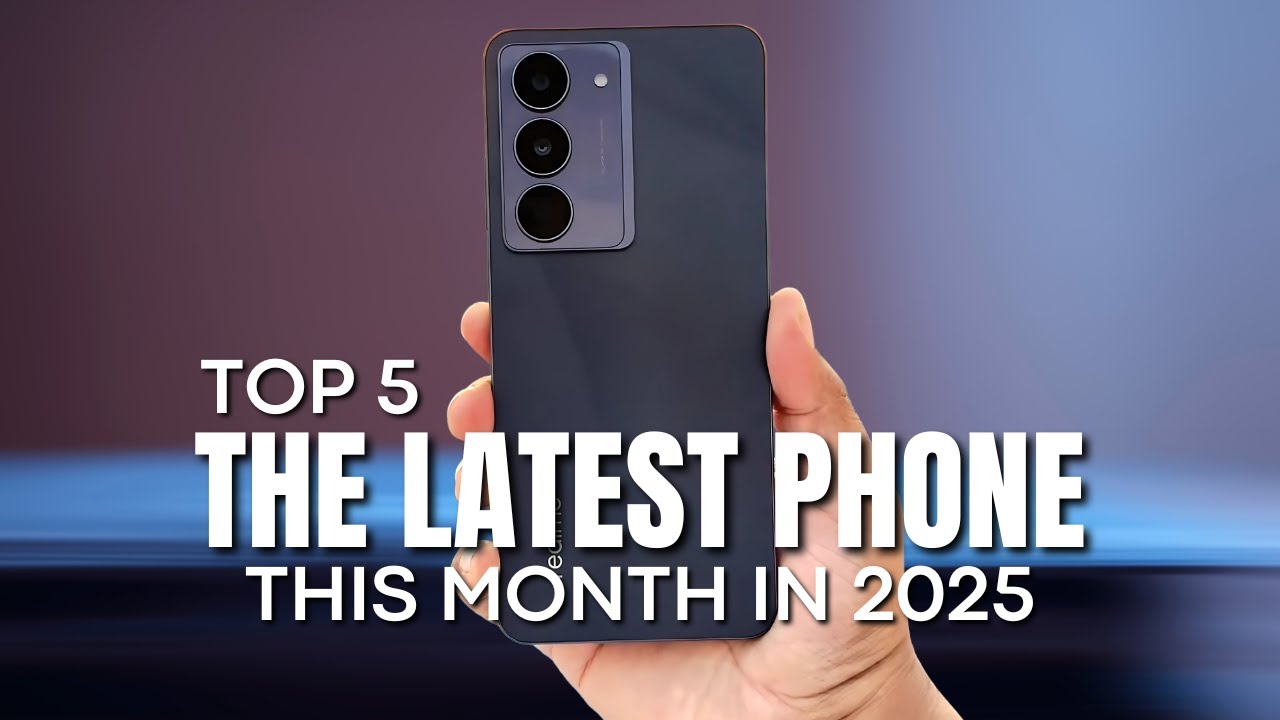 [Top 5] The Latest Phone of The Month in 2025