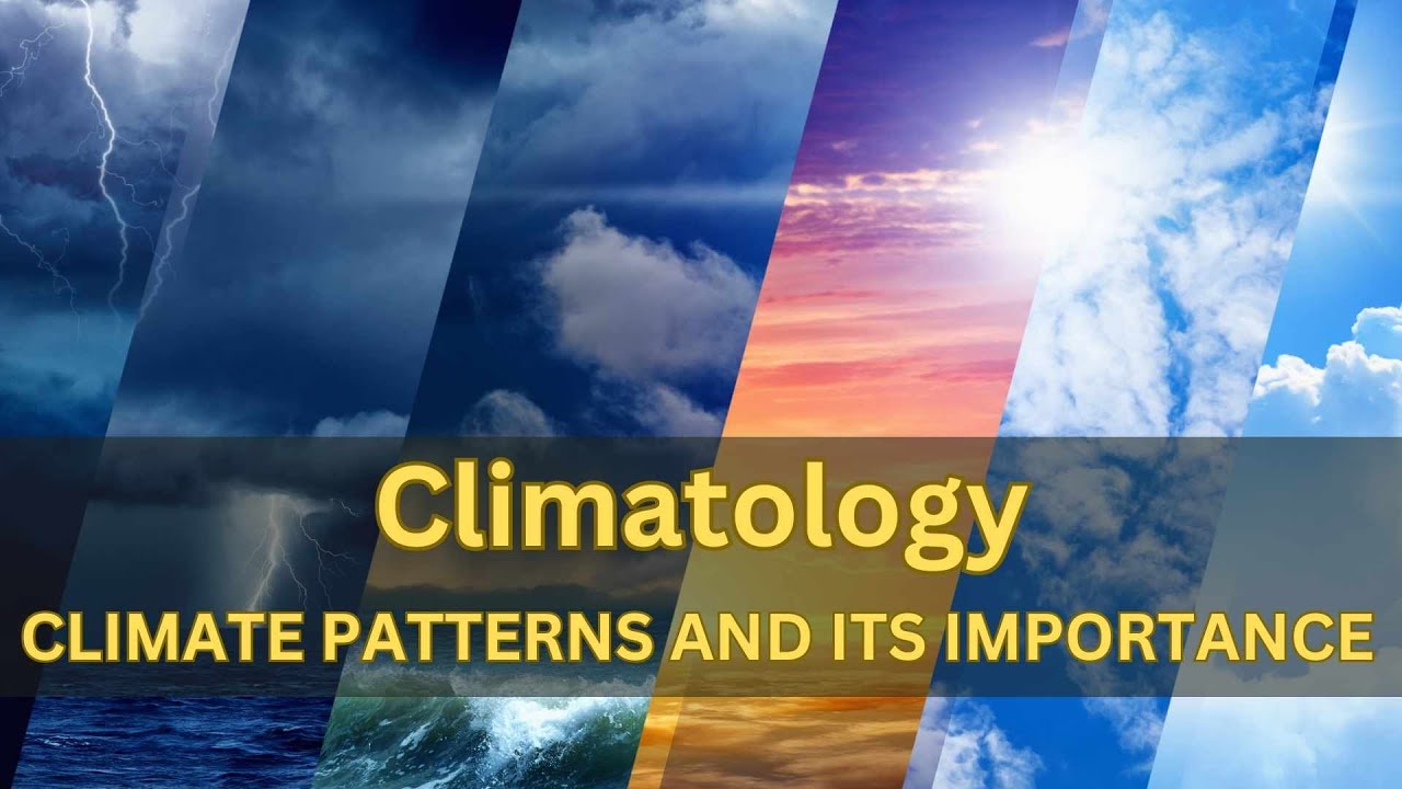 Climatology: Understanding Climate Patterns and Its Importance in the Modern World