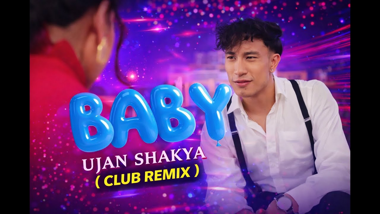 Baby – Ujan Shakya (DJ Naresh Club Remix)