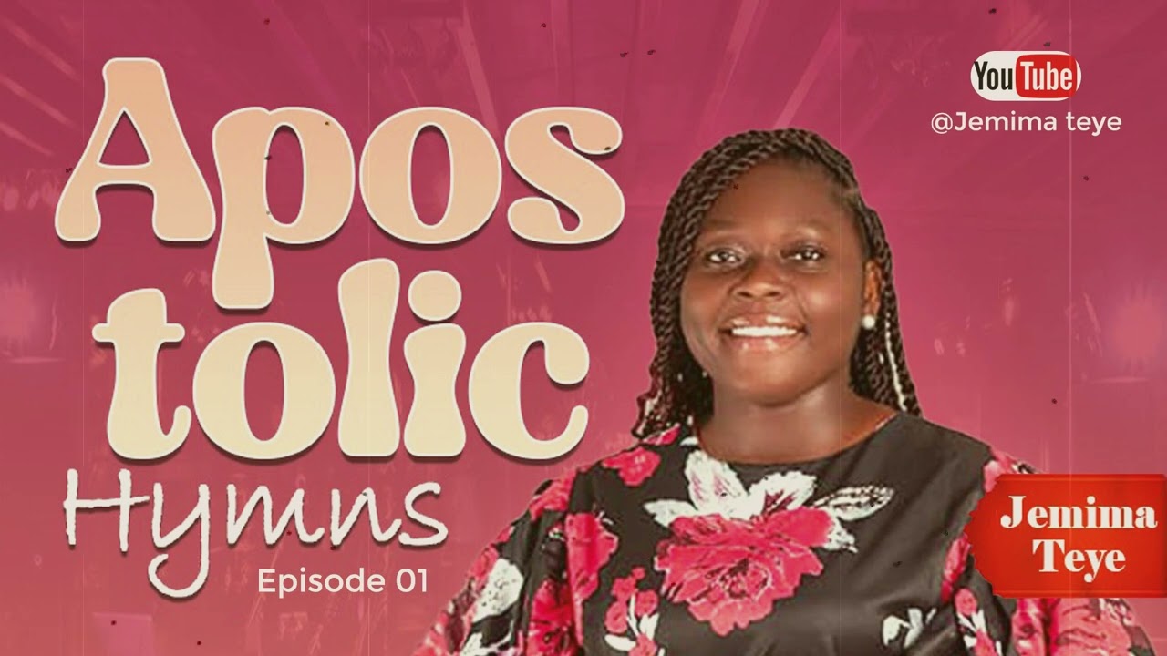 Jemima Teye  - Apostolic Hymns Episode 01