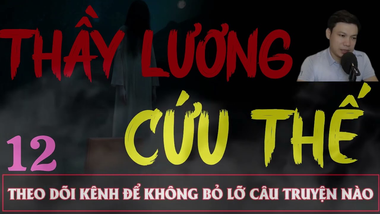 Truyện Ma Đêm : CÂU CHUYỆN : THẦY LƯƠNG CỨU THẾ TẬP 12  : Diễn đọc ĐÌNH SOẠN: