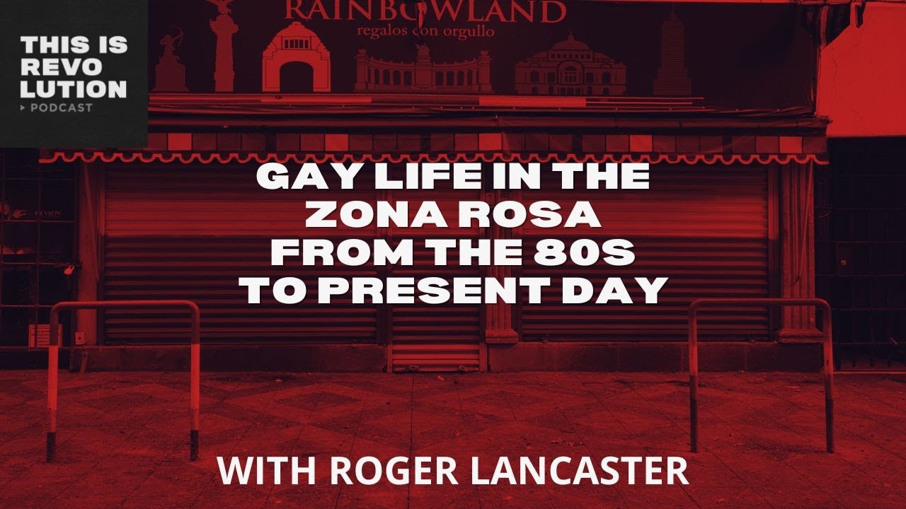 The Gay Scene in the Zona Rosa from 1984 to Present ft Roger Lancaster