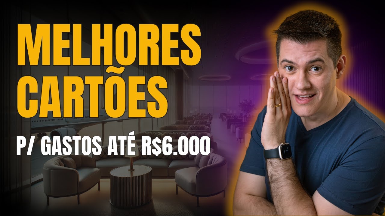 Melhores Cartões para gastos de até R$6.000