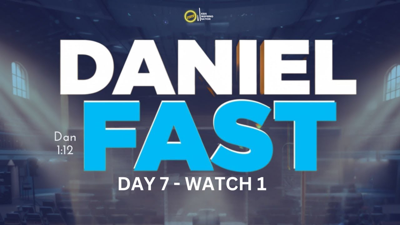 Daniel Fast — Day 7 |  Kids Inspiring Nation