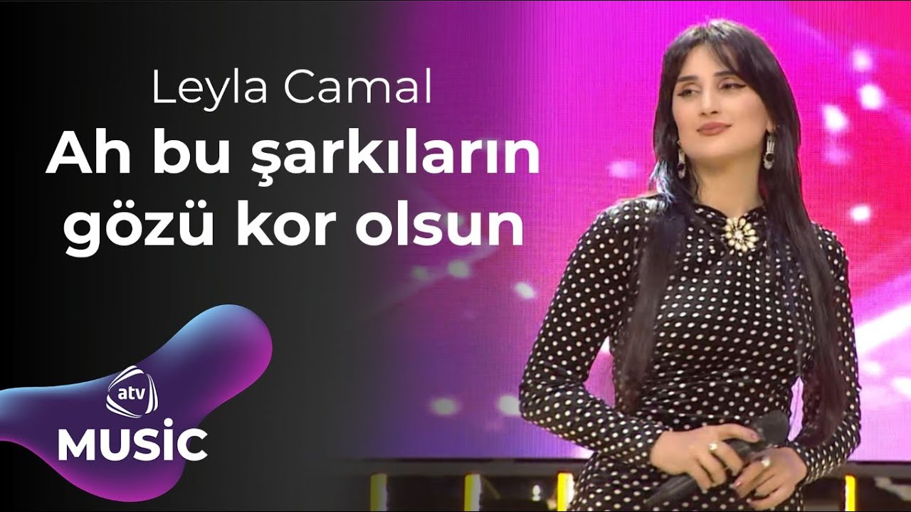 Leyla Camal - Ah bu şarkıların gözü kor olsun