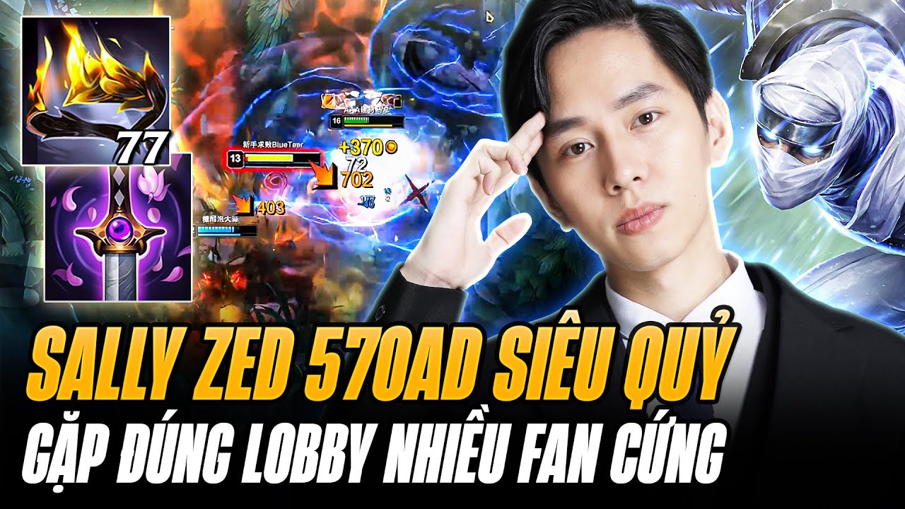 Sally Và Con Zed 570 AD Siêu Ác Quỷ Farm Mạng Gánh Team Cực Nét Khi Gặp Lobby Nhiều Fan