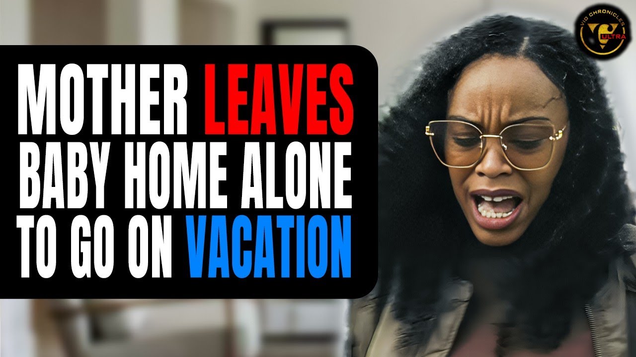 Mother Leaves Baby Home Alone To Go On Vacation | Pix Ultra