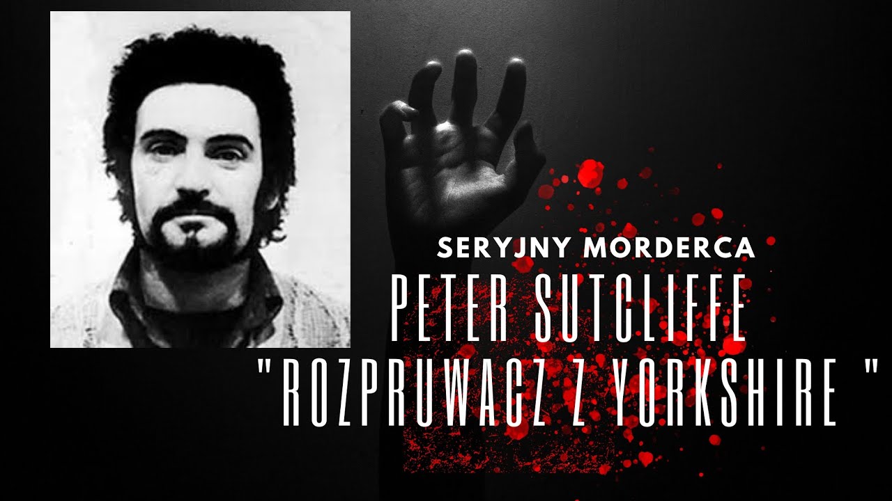 Seryjny Morderca  - Peter Sutcliffe rozpruwacz z Yorkshire ( Film dokumentalny lektor pl)#youtube