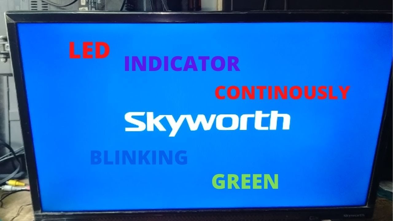 FIXING SKYWORTH LED INDICATOR CONTINOUS BLINKING, GREEN LED LIGHT.