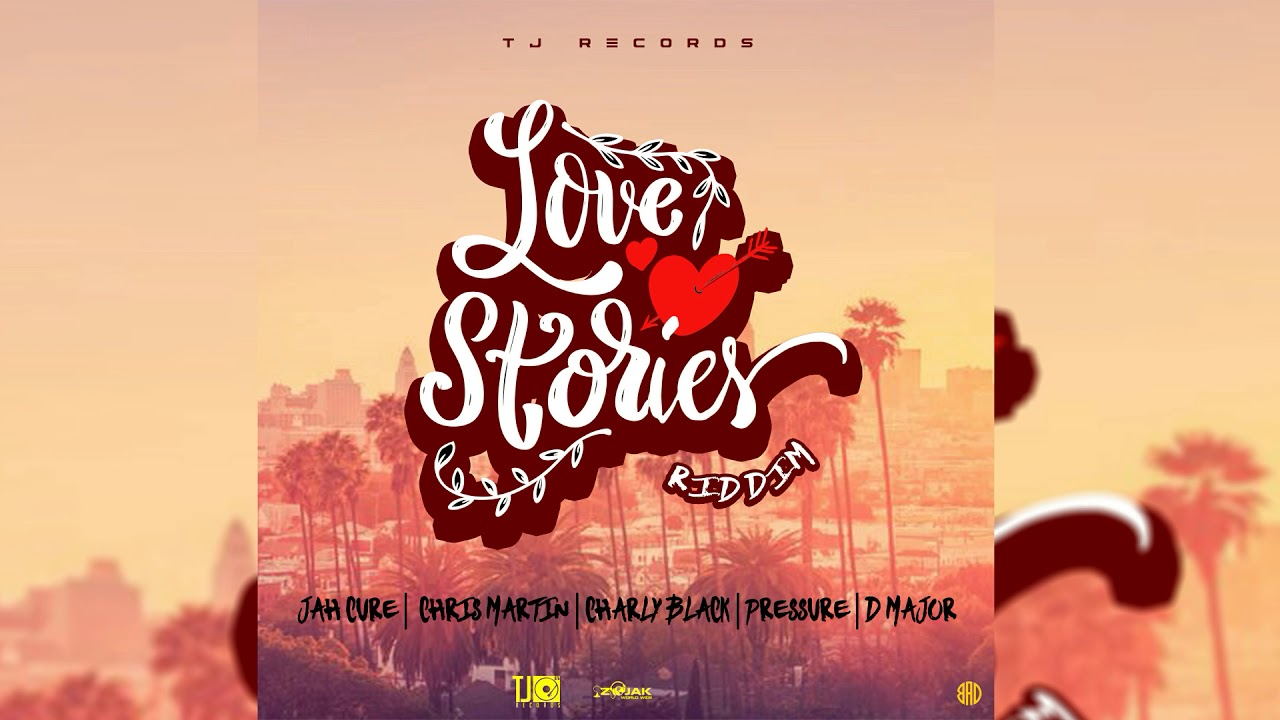 Love Stories Riddim Mix (2019) Jah Cure,Chris Martin,Pressure,D Major,Charly Black (TJ Records)