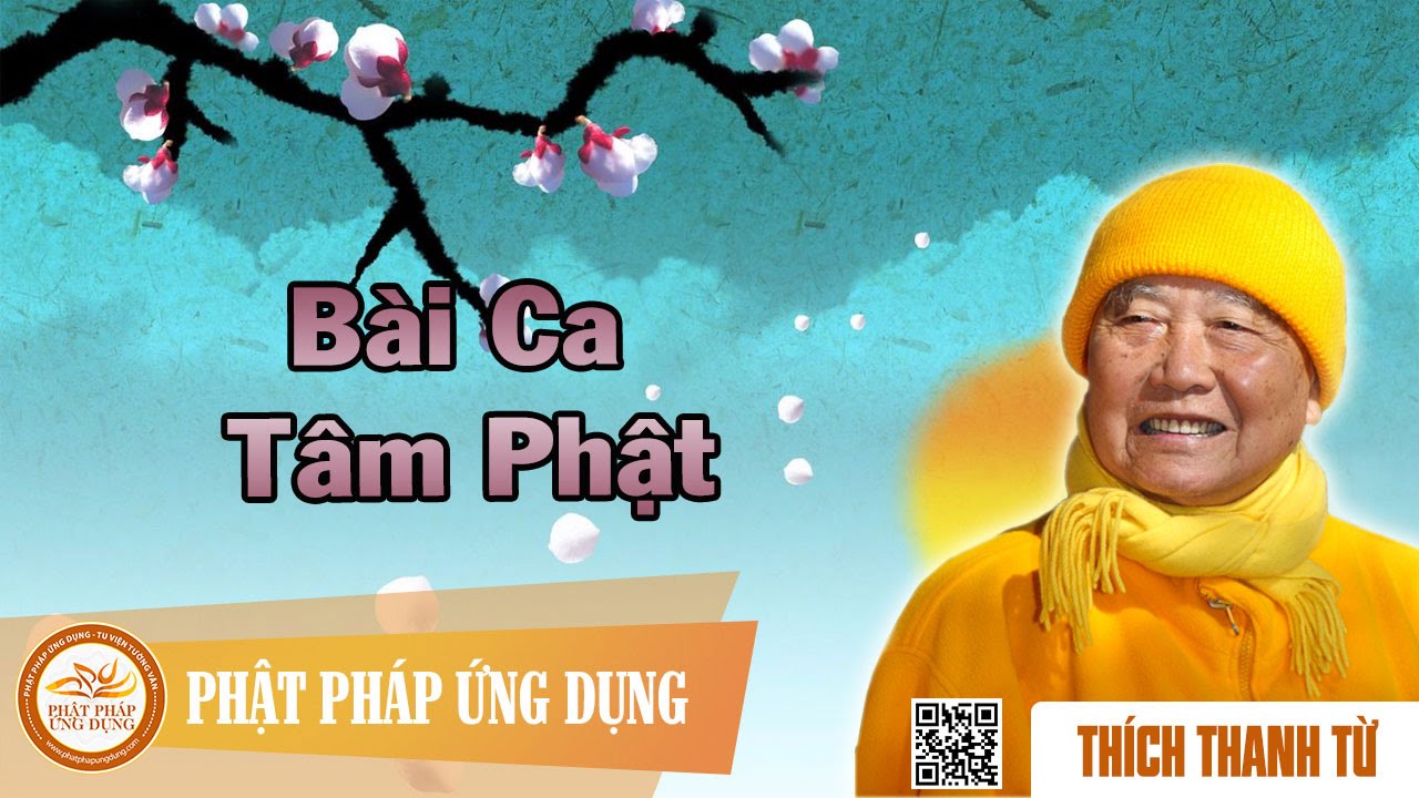 Bài Ca Tâm Phật - Thầy Thích Thanh Từ