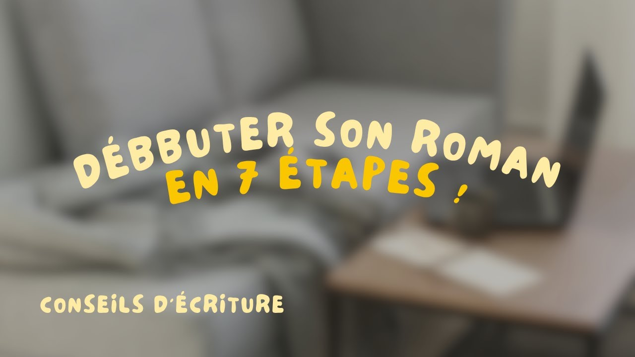 7 étapes pour débuter un roman (Conseils d'écriture)