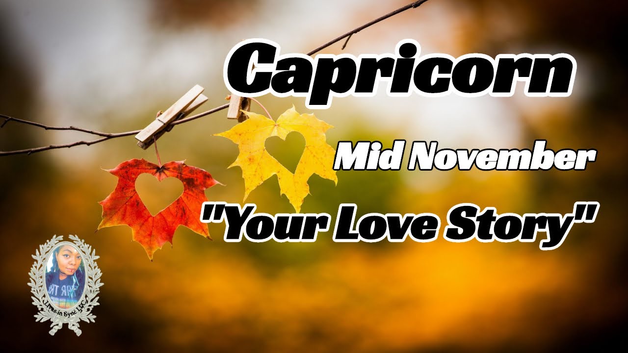 CAPRICORN ❤️Your Love Story❤️ DON’T FOCUS ON THE HOW, IT JUST IS ~ Mid November 2020