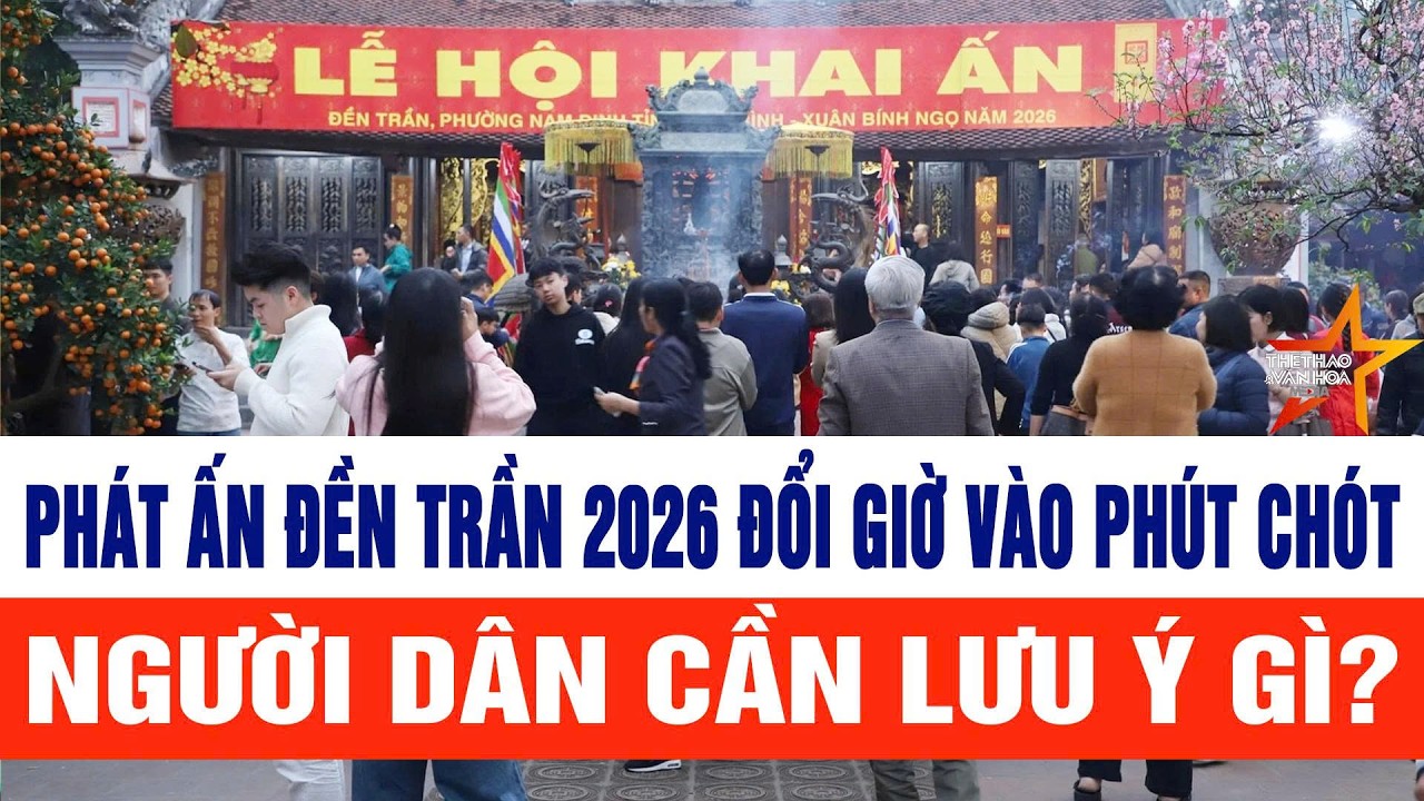 Phát ấn Đền Trần 2026 đổi giờ vào phút chót: Người dân cần lưu ý gì?