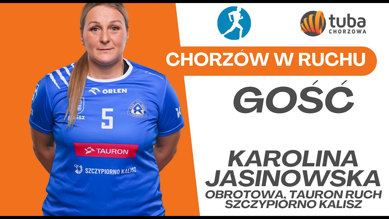Program Chorzów w Ruchu - Karolina Jasinowska, kapitan TAURON Ruch Szczypiorno Kalisz