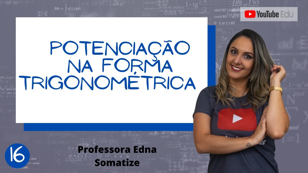 Potenciação na forma trigonométrica - Números Complexos - Aula 16/17 - Somatize - Professora Edna