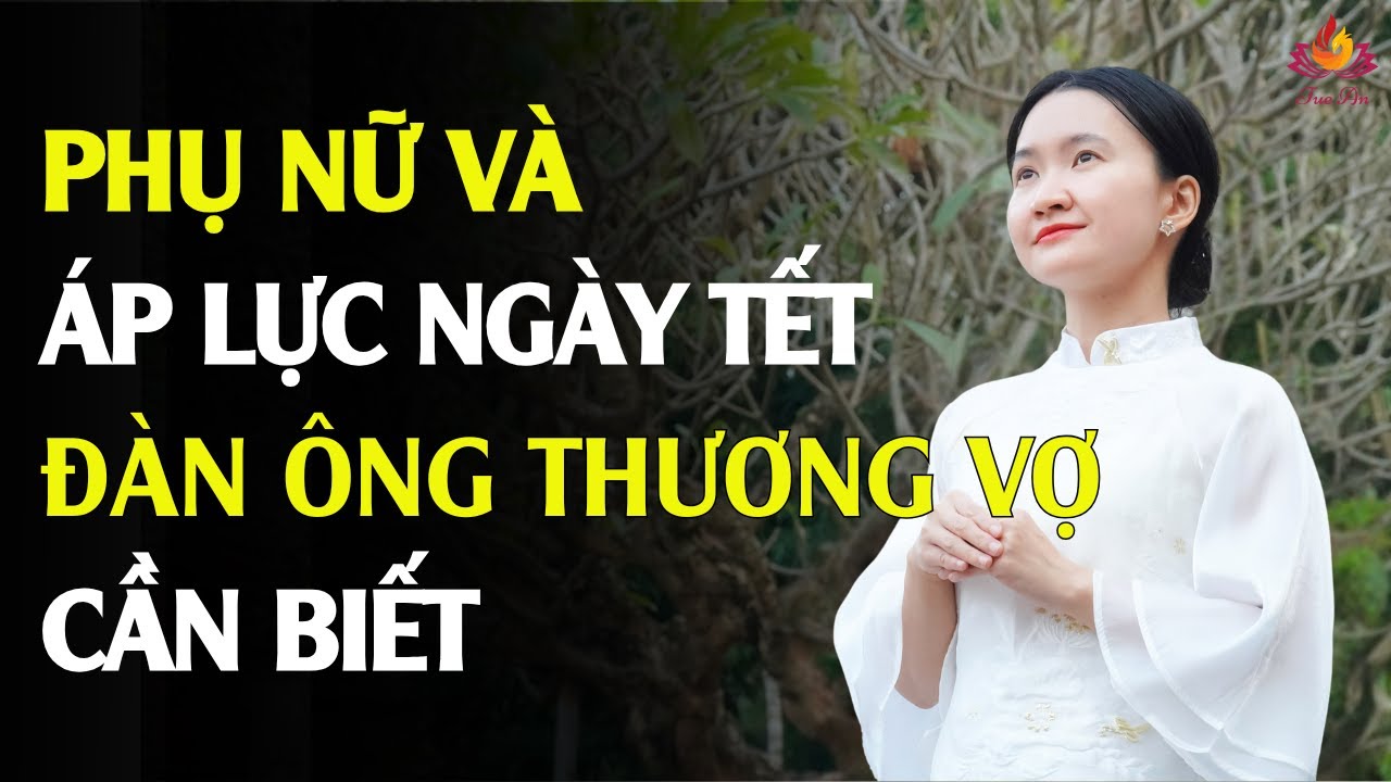 Tết - Cơ Hội Nghỉ Ngơi Hay Áp Lực Vô Hình Với Phụ Nữ? Đàn Ông Thương Vợ Nên Biết | Tuệ An