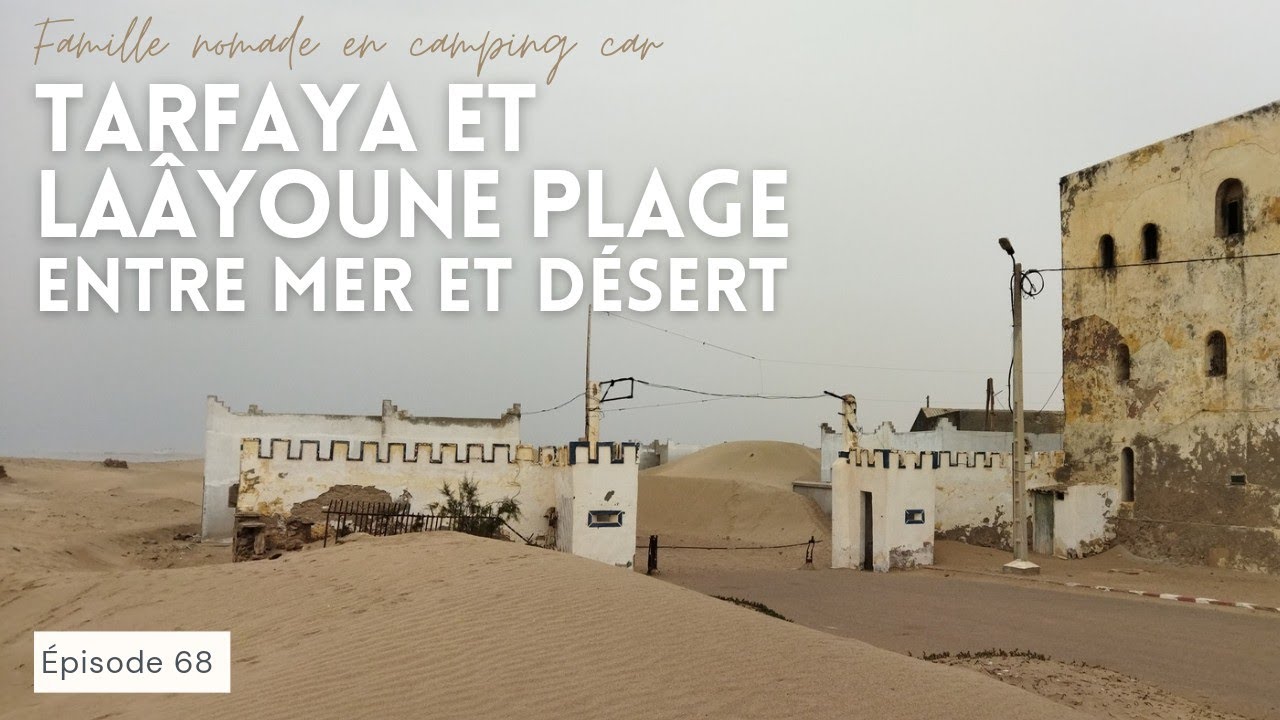 LAÂYOUNE PLAGE (FOUM EL-OUED) & CAP JUBY / TARFAYA, VILLE MYSTÉRIEUSE ENTRE MER ET DÉSERT DU SAHARA