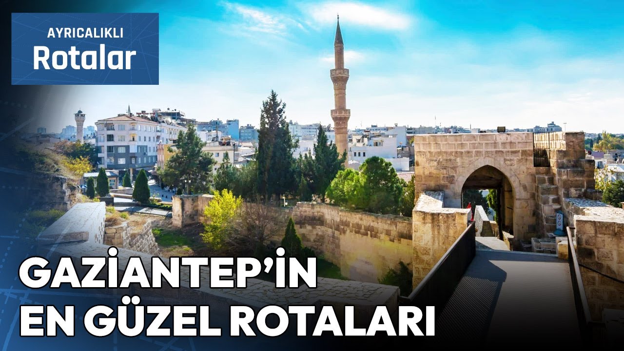 Tarihin ve El Emeğinin Şehri Gaziantep'i Keşfediyoruz! | Ayrıcalıklı Rotalar