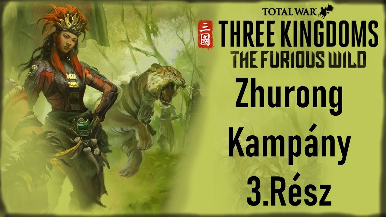 Total War: Three Kingdoms- The Furious Wild - Zhurong Kampány - 3.Rész  ( Cél az egységes Nanman)