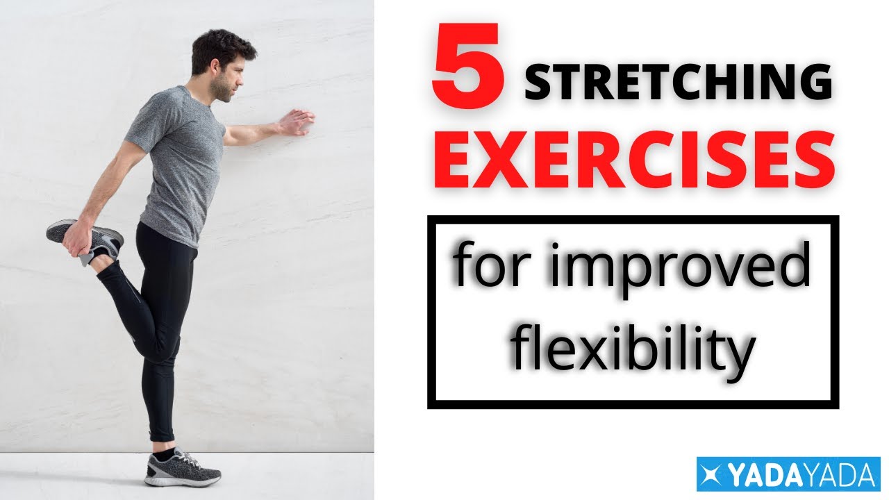 Improve your Flexibility. Try These 5 Stretching Exercises!