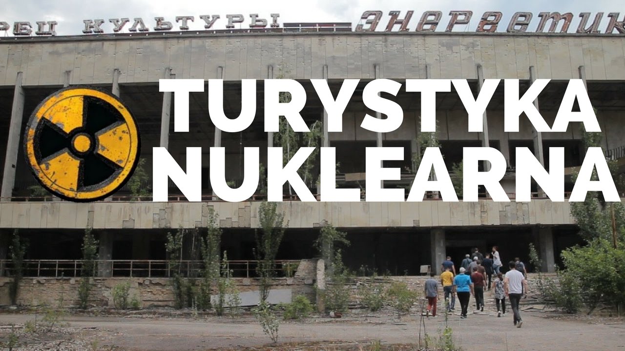 ✈ Turystyka nuklearna - czyli Czarnobyl komercyjny