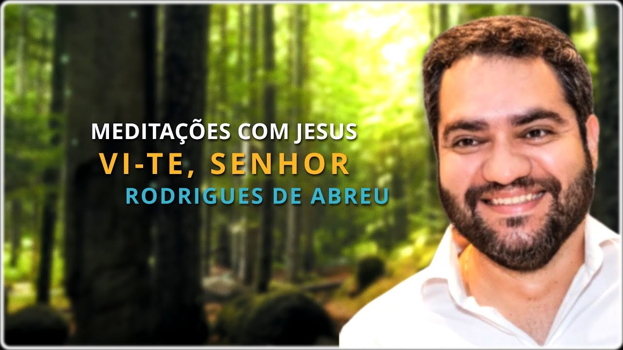 Vi-Te, Senhor | RODRIGUES DE ABREU
