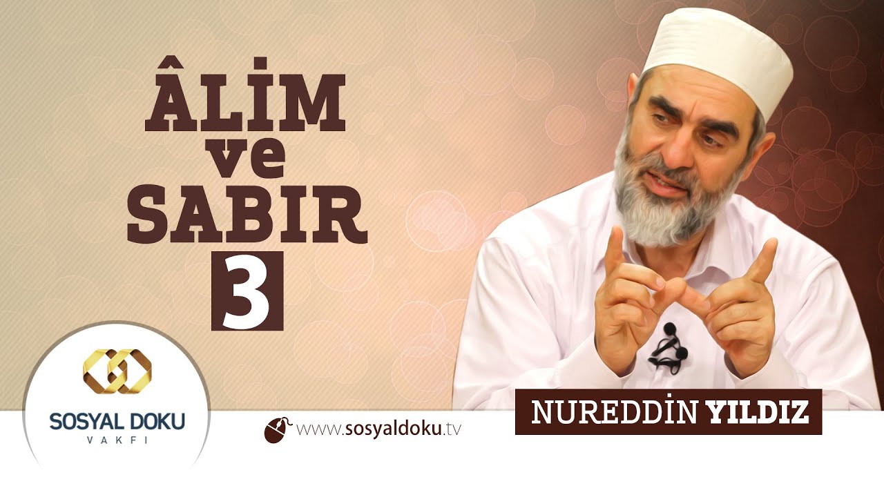 55) Hadislerle Diriliş - ÂLİM ve SABIR (3) - Nureddin Yıldız - Sosyal Doku Vakfı