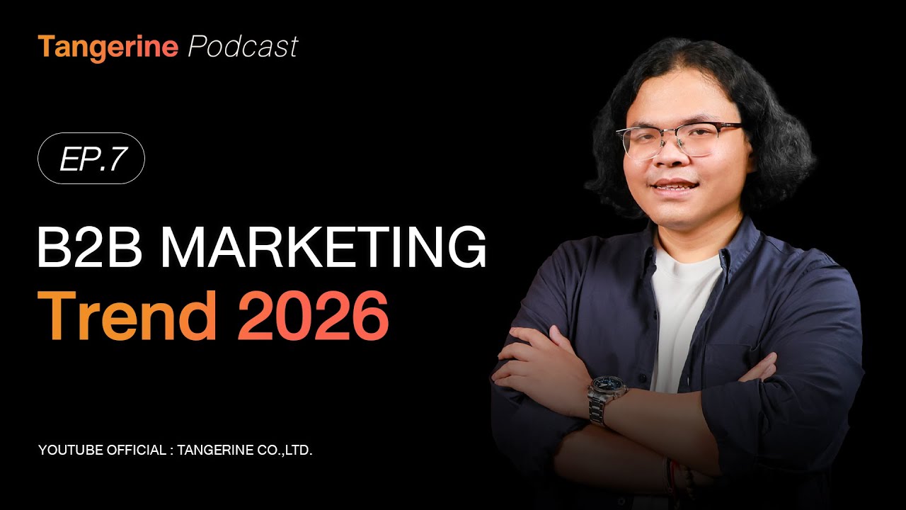 B2B Marketing Trend 2026 | Tangerine Podcast EP.7