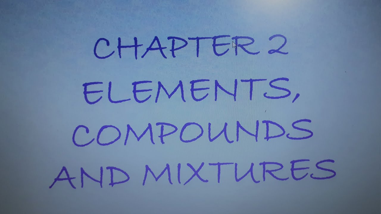 CHAPTER 2 PART 12 - ELEMENTS, COMPOUNDS AND MIXTURES